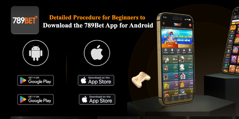 Download the 789Bet App now to enjoy exciting features